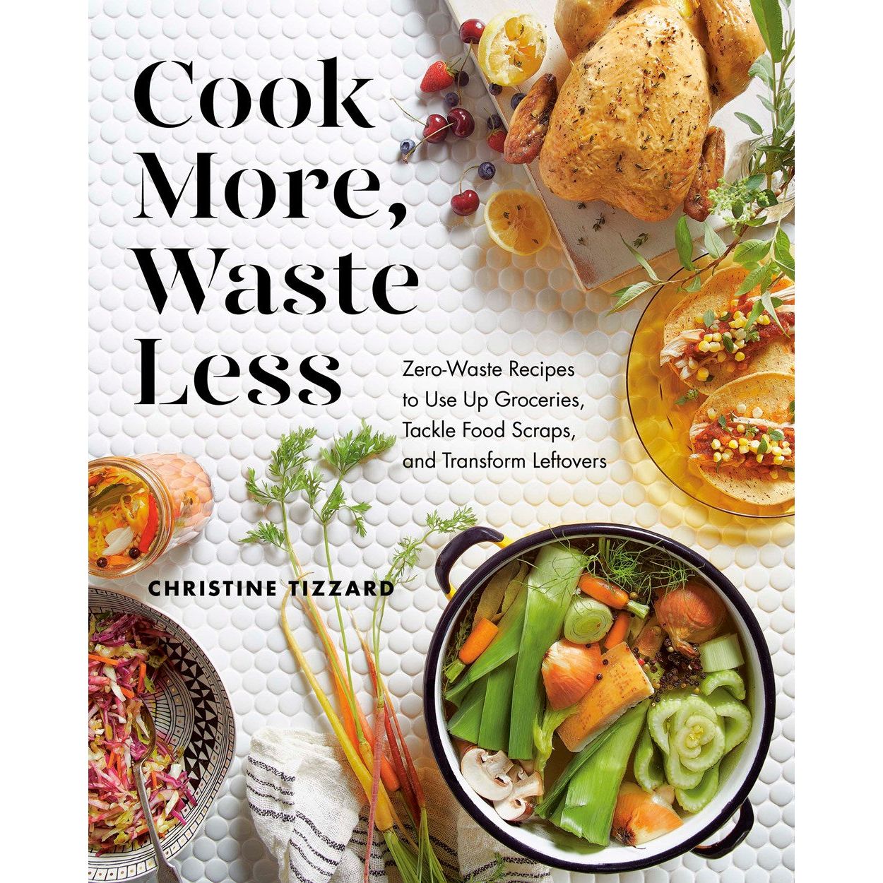 Cook More, Waste Less (Christine Tizzard)