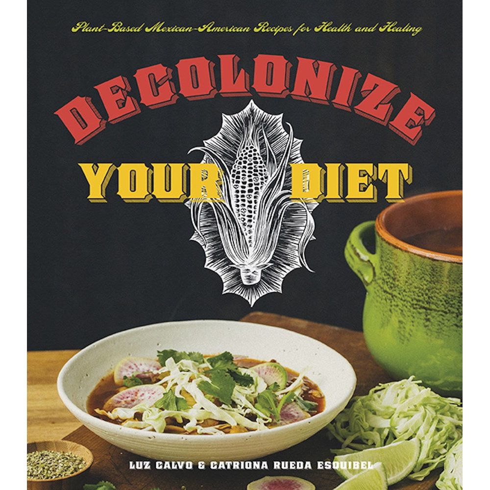 Decolonize Your Diet (Luz Calvo and Catriona Rueda Esquibel)