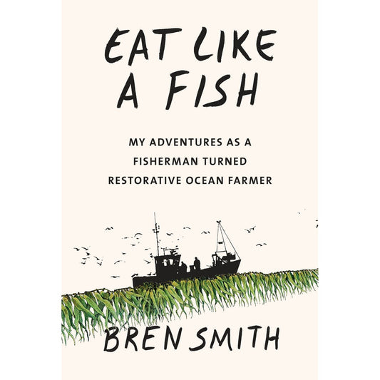 Eat Like a Fish (Bren Smith)