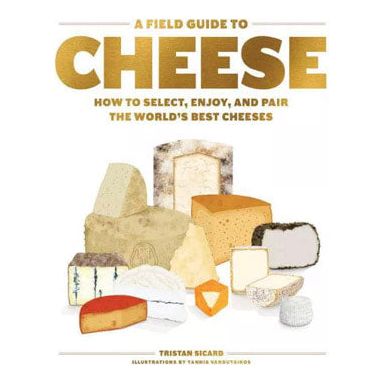 A Field Guide to Cheese (Tristan Sicard)
