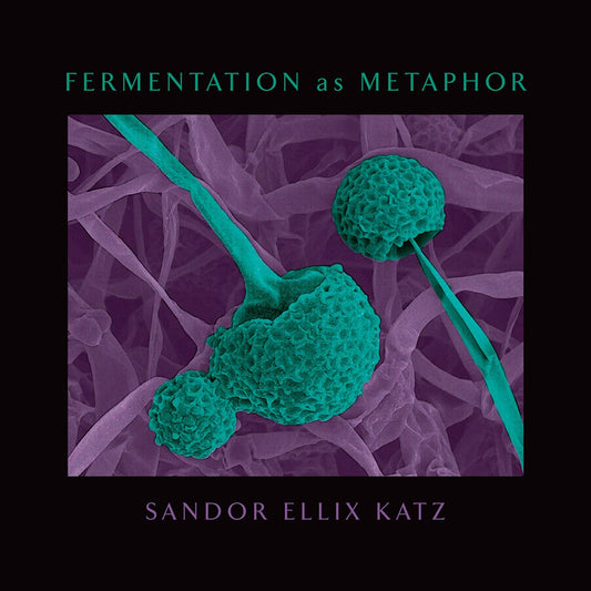 Fermentation as Metaphor (Sandor Ellix Katz)