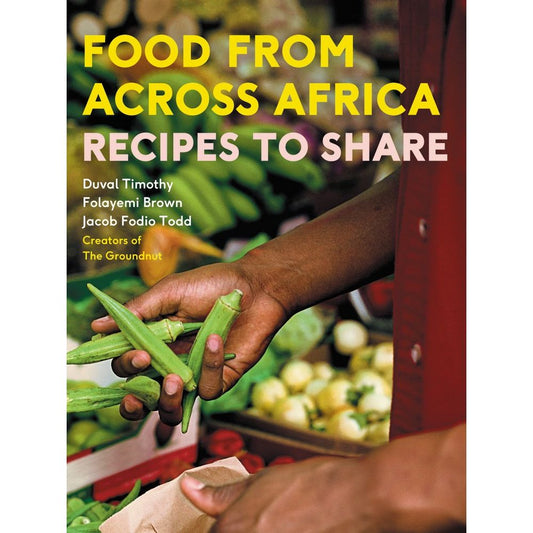 Food from Across Africa (Duval Timothy, Jacob Fodio Todd, Folayemi Brown)