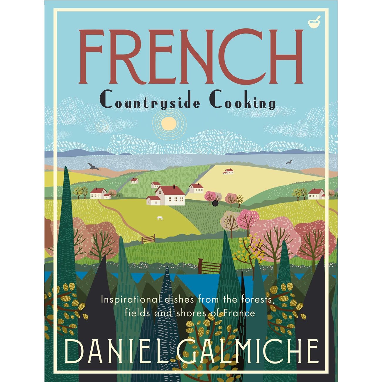 French Countryside Cooking (Daniel Galmiche)
