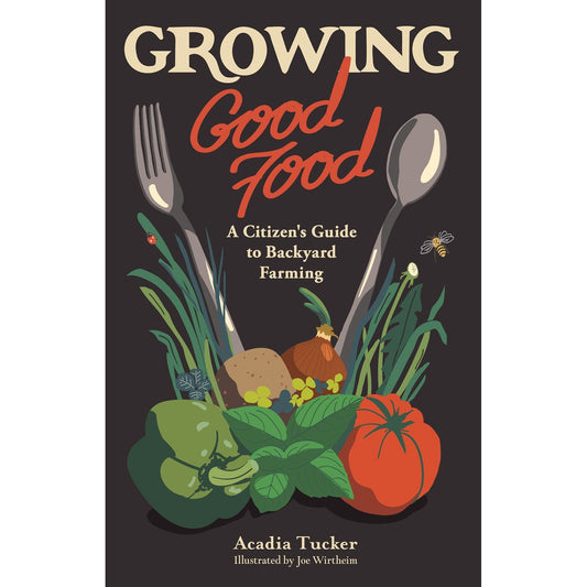 Growing Good Food (Acadia Tucker)