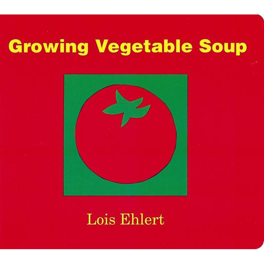 Growing Vegetable Soup (Lois Ehlert)