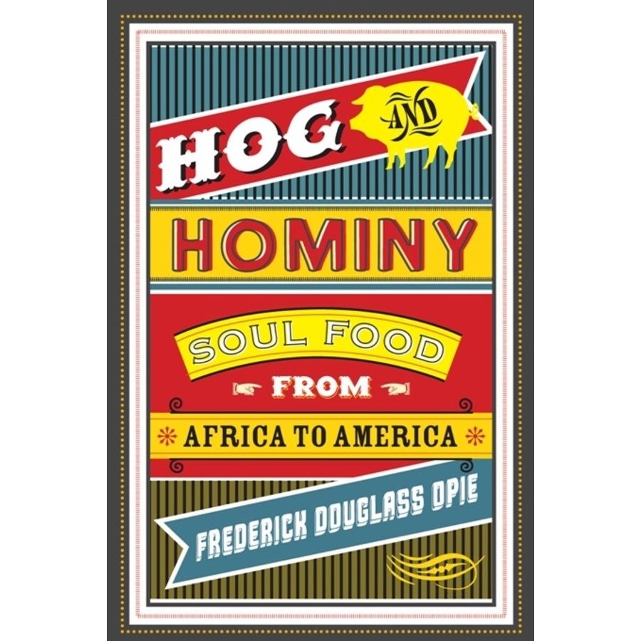 Hog and Hominy: Soul Food from Africa to America (Frederick Douglass Opie)