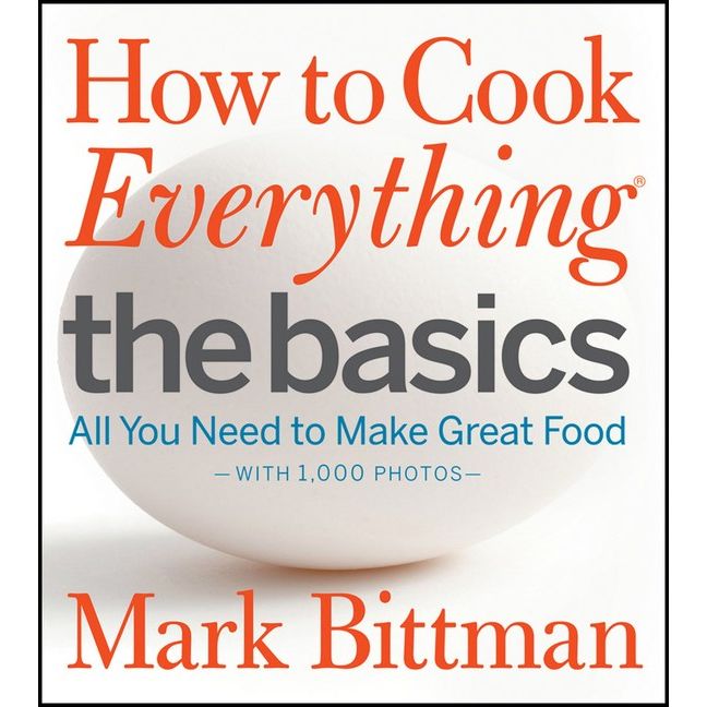 How To Cook Everything: The Basics (Mark Bittman)