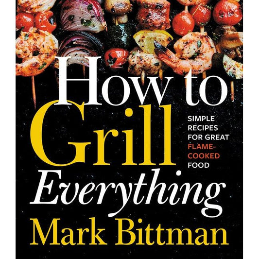 How to Grill Everything (Mark Bittman)