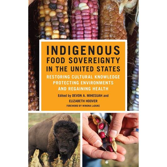 Indigenous Food Sovereignty in the United States (Devon A. Mihesuah, Elizabeth Hoover)