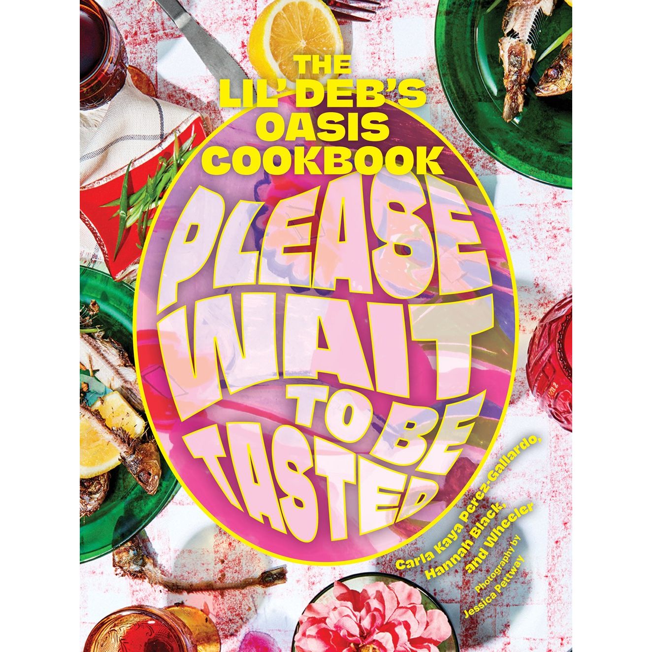 The Lil' Deb's Oasis Cookbook (Carla Kaya Perez-Gallardo, Hannah Black, and Wheeler)