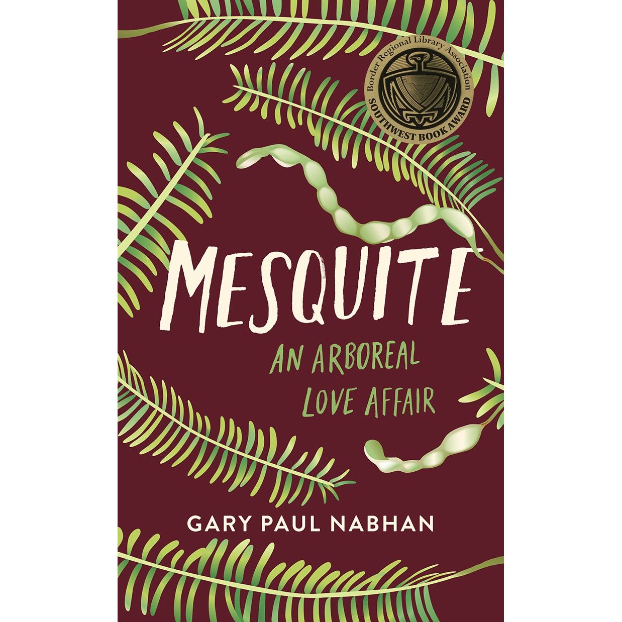 Mesquite: An Arboreal Love Affair (Gary Paul Nabhan)