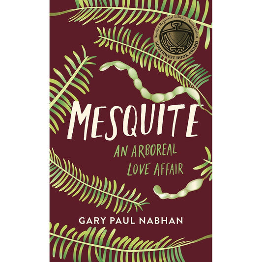 Mesquite: An Arboreal Love Affair (Gary Paul Nabhan)