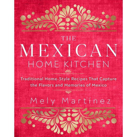 The Mexican Home Kitchen (Mely Martínez)