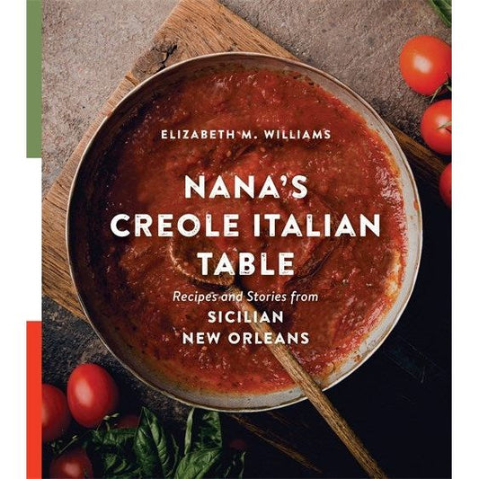 Nana's Creole Italian Table: Recipes and Stories from Sicilian New Orleans (Williams, Elizabeth M)
