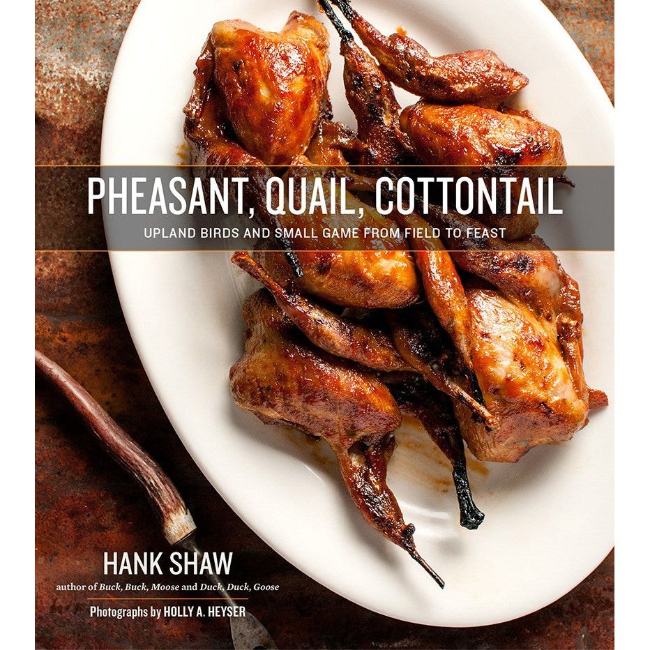 Pheasant, Quail, Cottontail (Hank Shaw)