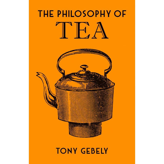 The Philosophy of Tea (Tony Gebely)