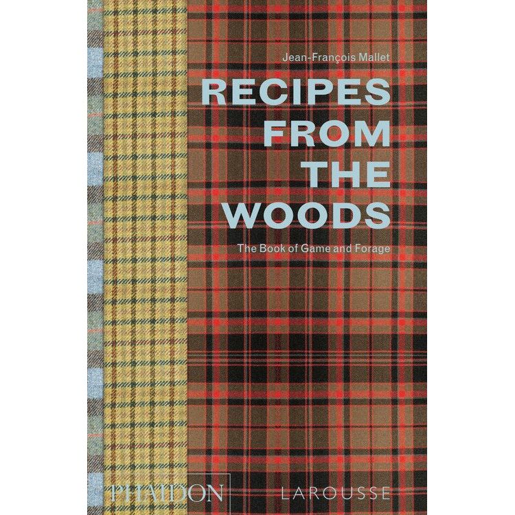 Recipes from the Woods: The Book of Game and Forage (Jean-François Mallet)
