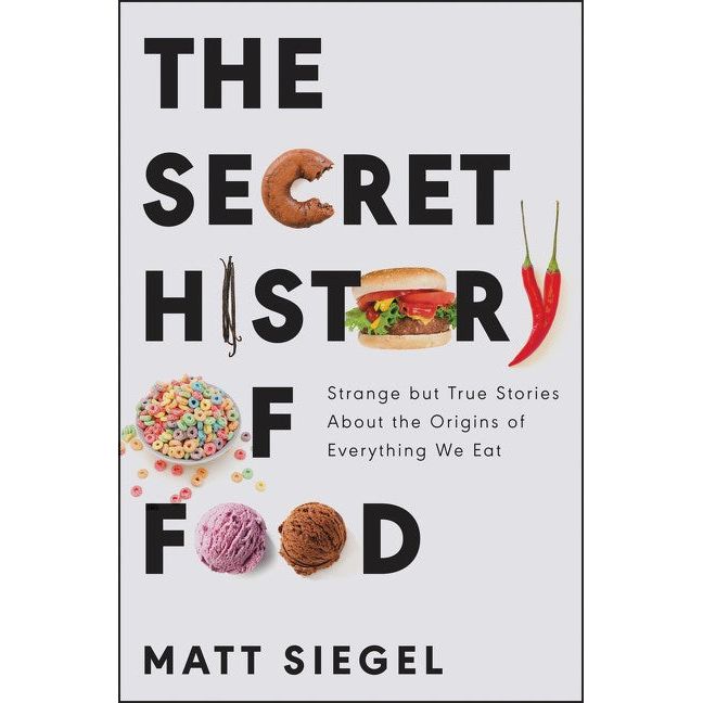 The Secret History of Food (Matt Siegel)