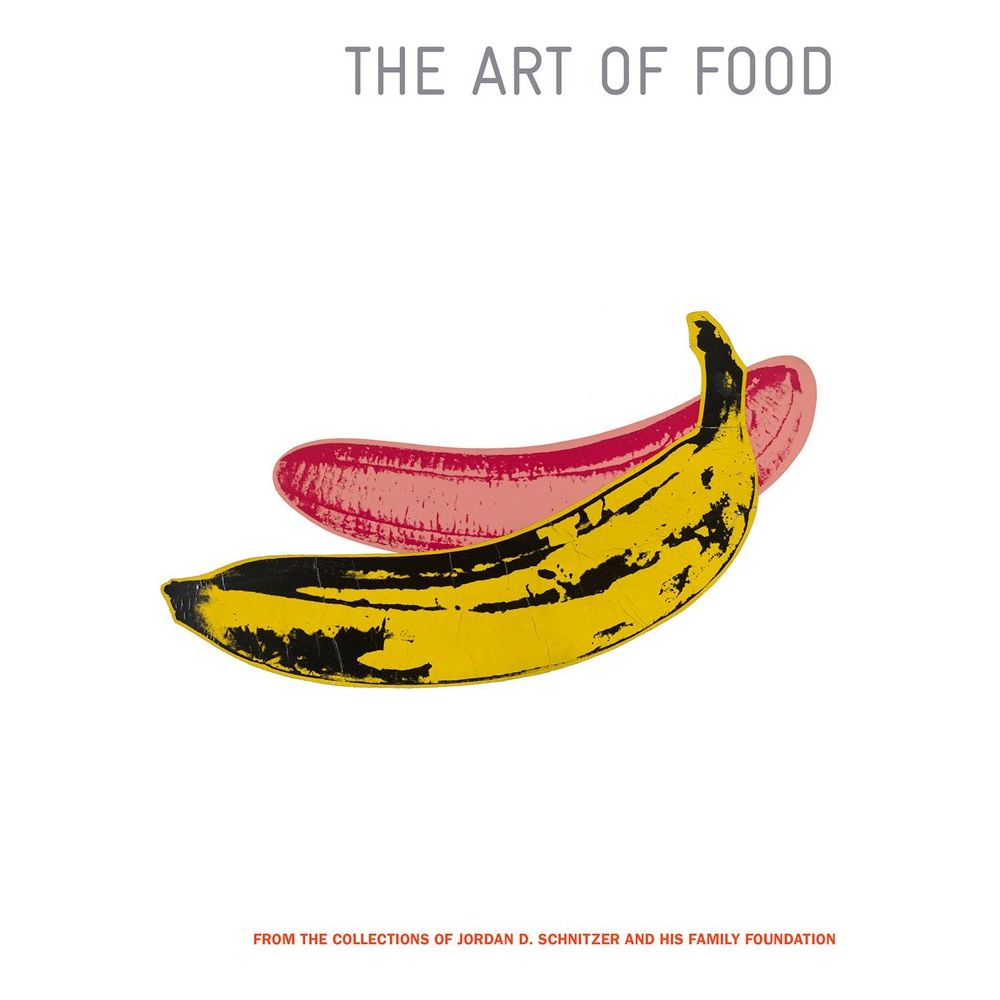 The Art of Food: From the Collections of Jordan D. Schnitzer and His Family Foundation