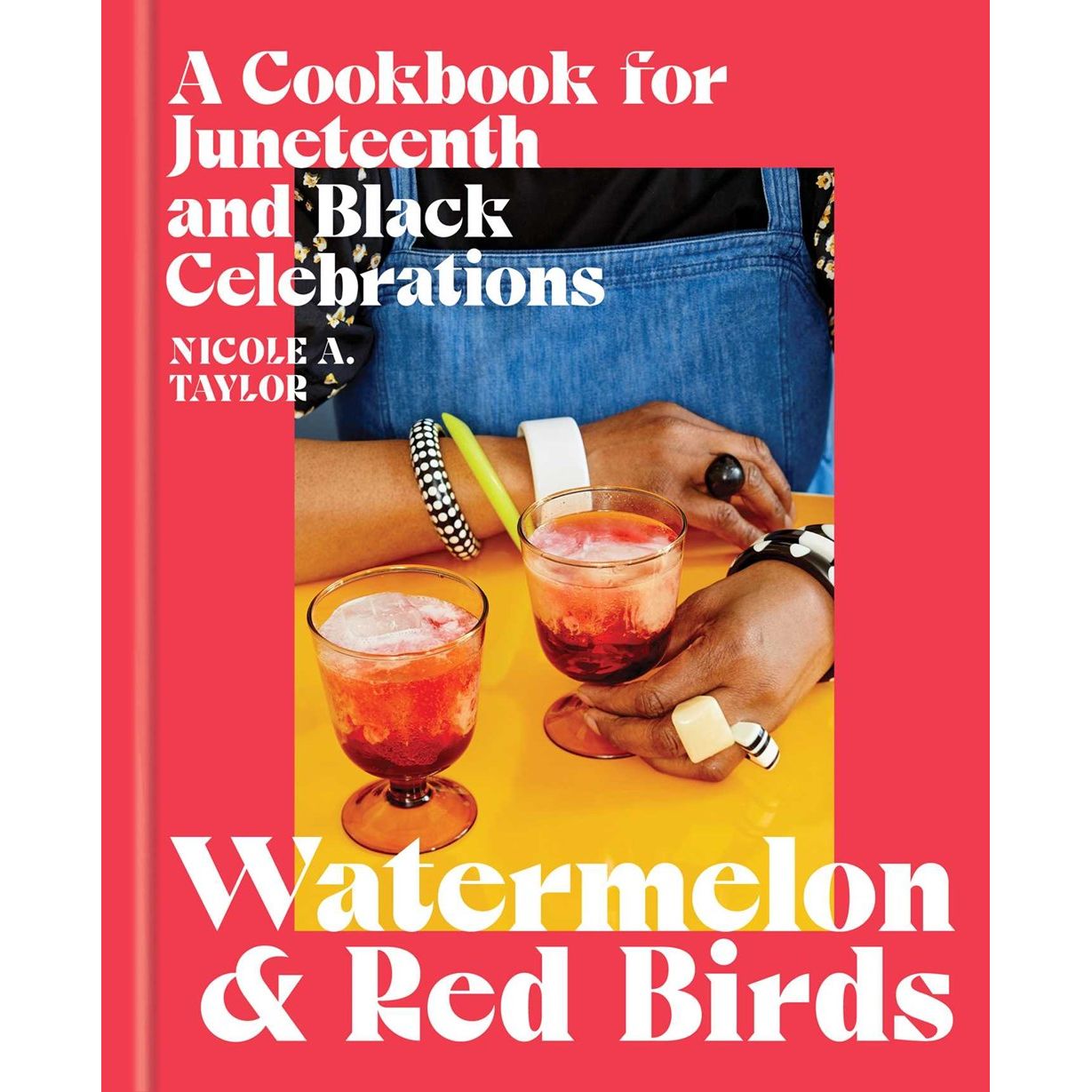 Watermelon and Red Birds: A Cookbook for Juneteenth and Black Celebrations (Nicole A. Taylor)