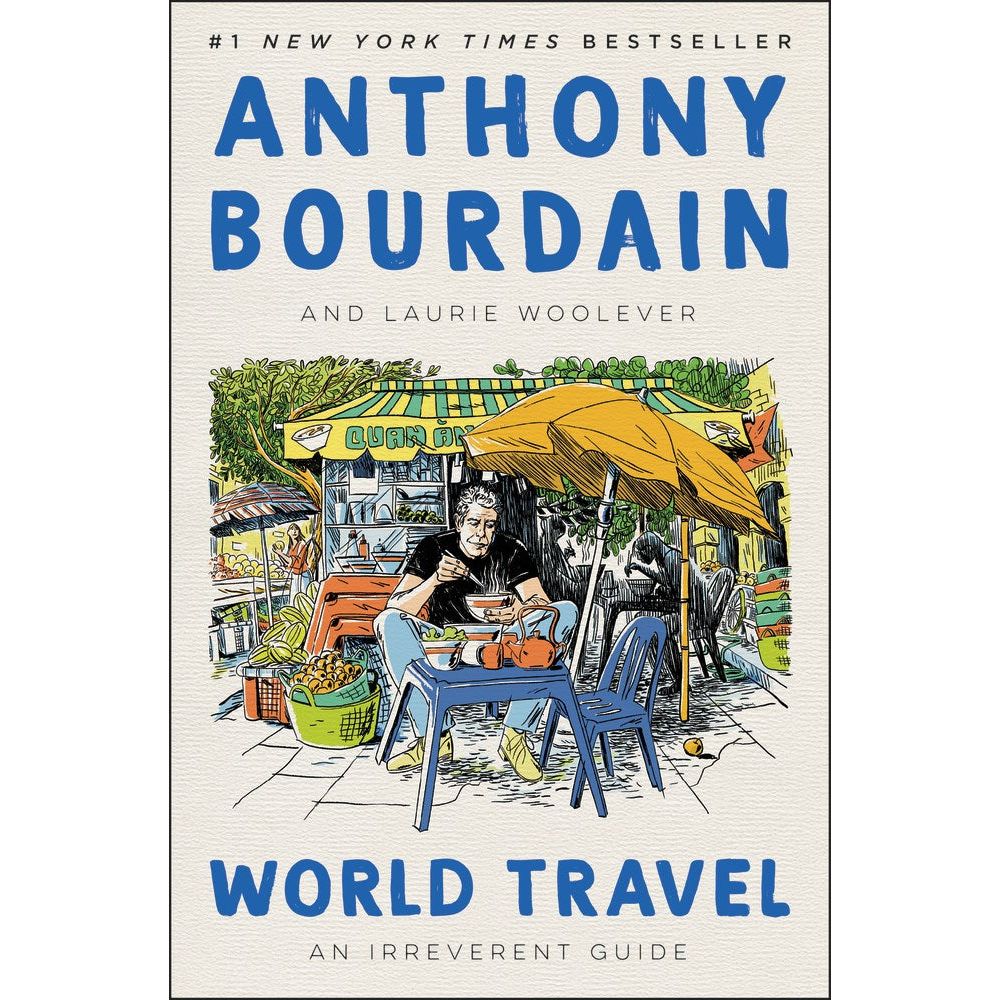 World Travel: An Irreverent Guide (Anthony Bourdain; Laurie Woolever)
